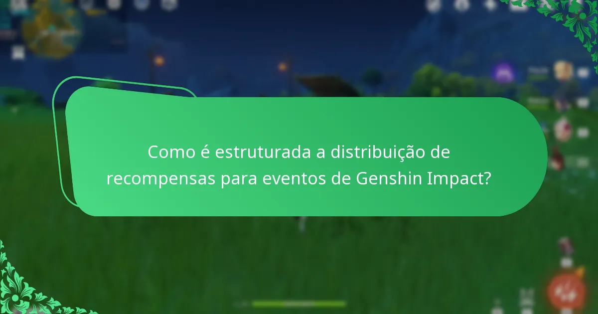 Como é estruturada a distribuição de recompensas para eventos de Genshin Impact?