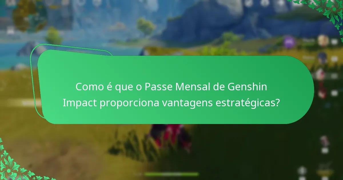 Quais são os benefícios a longo prazo do Passe Mensal de Genshin Impact?