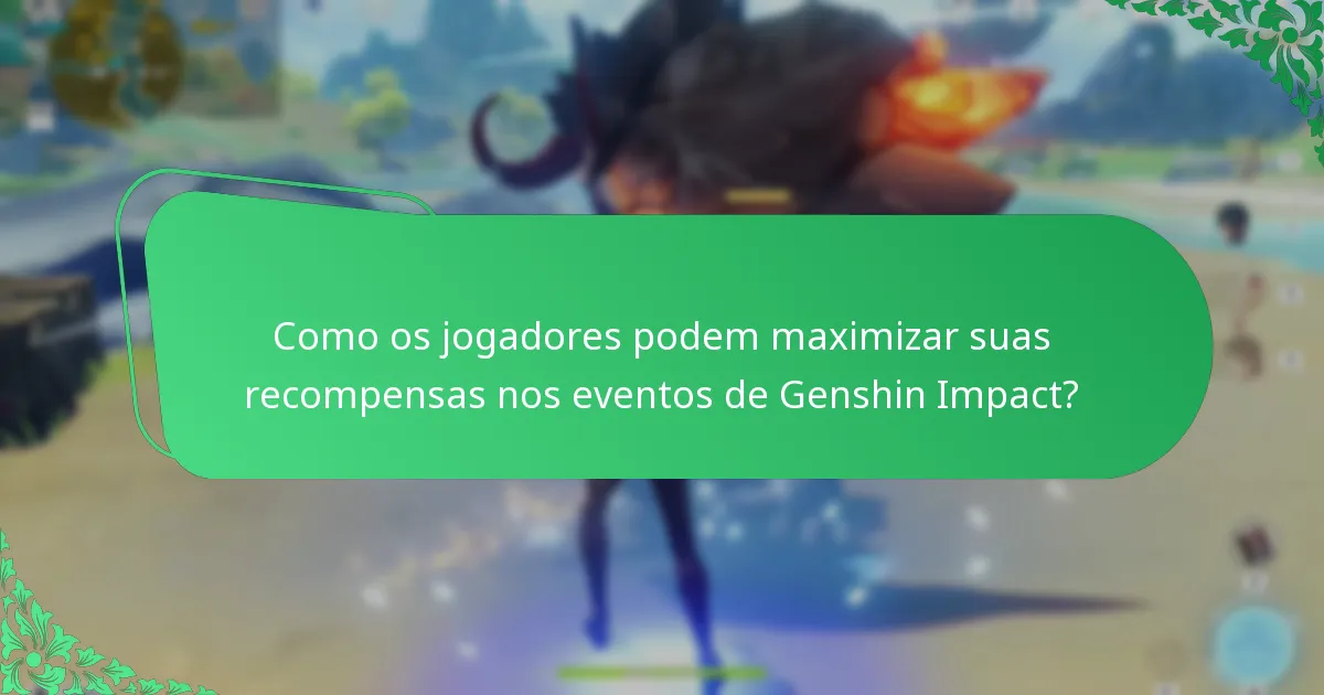Como os jogadores podem maximizar suas recompensas nos eventos de Genshin Impact?