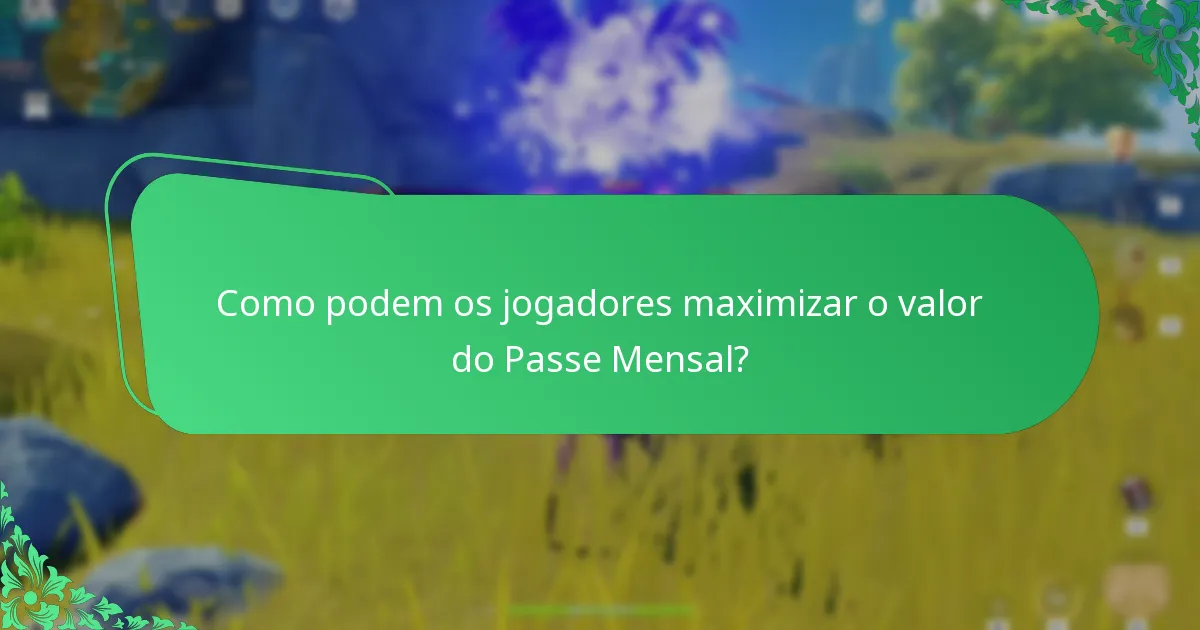 Como podem os jogadores maximizar o valor do Passe Mensal?