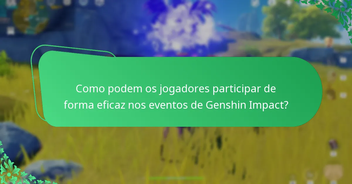 Como podem os jogadores participar de forma eficaz nos eventos de Genshin Impact?
