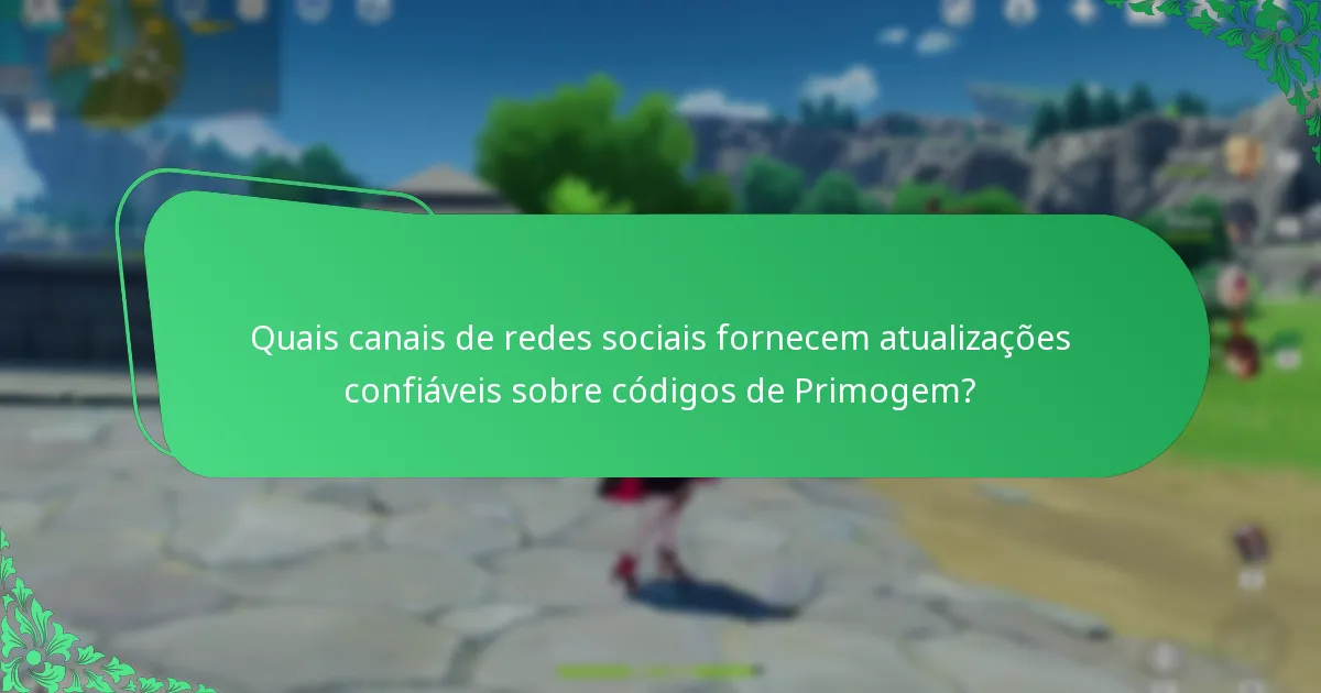 Quais canais de redes sociais fornecem atualizações confiáveis sobre códigos de Primogem?