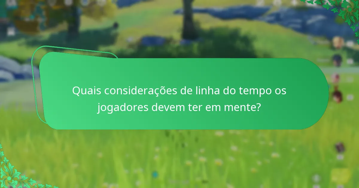 Quais considerações de linha do tempo os jogadores devem ter em mente?