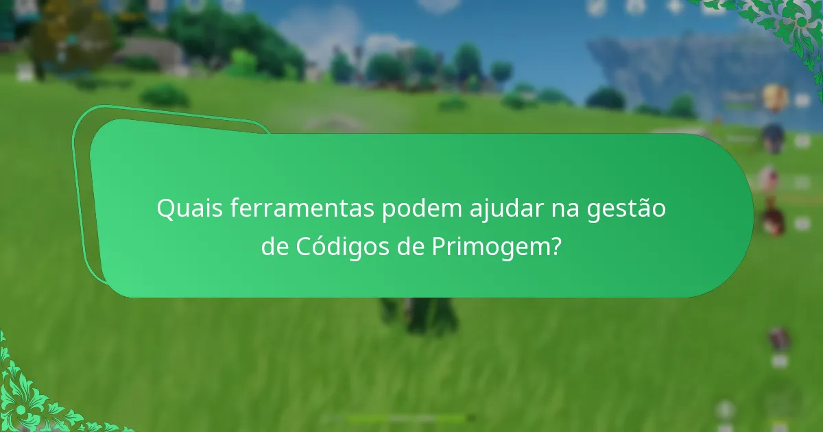 Quais ferramentas podem ajudar na gestão de Códigos de Primogem?