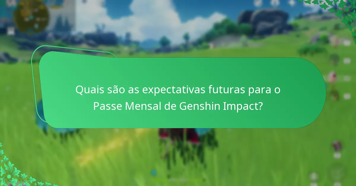 Quais são as expectativas futuras para o Passe Mensal de Genshin Impact?