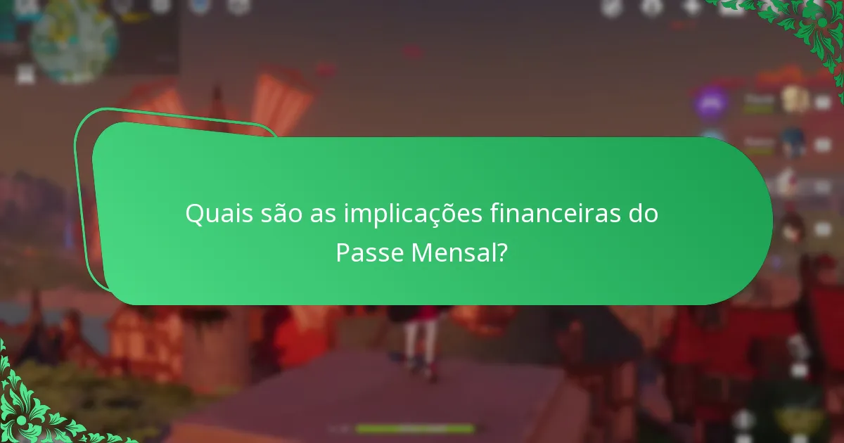 Quais são as implicações financeiras do Passe Mensal?