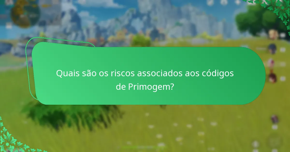 Quais são os riscos associados aos códigos de Primogem?